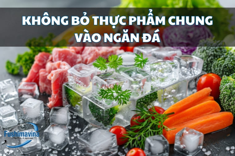 không bỏ thực phẩm chung vào ngăn đá tủ