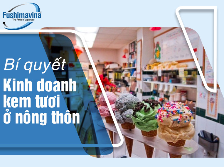 bí quyết kinh doanh kem tươi ở nông thôn