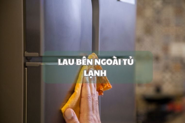 Lau sạch bên ngoài tủ lạnh