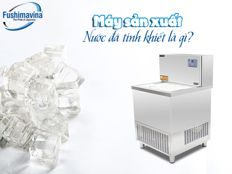 máy sản xuất nước đá tinh khiết là gì