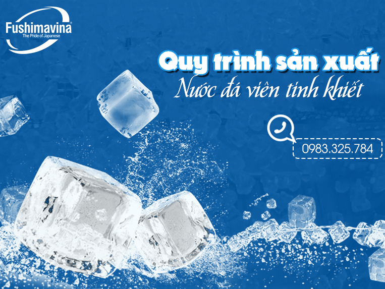 Quy trình sản xuất nước đá viên tinh khiết