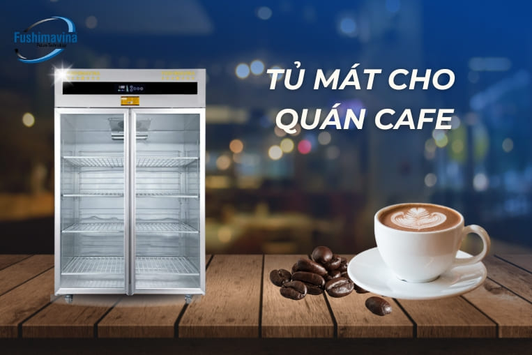 tủ mát cho quán cafe